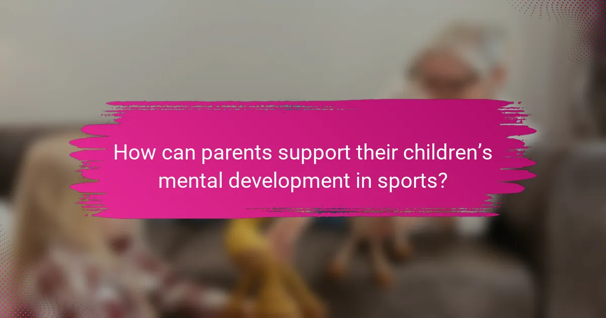 How can parents support their children’s mental development in sports?