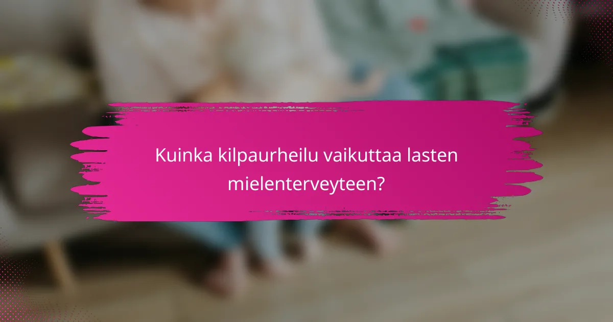 Kuinka kilpaurheilu vaikuttaa lasten mielenterveyteen?