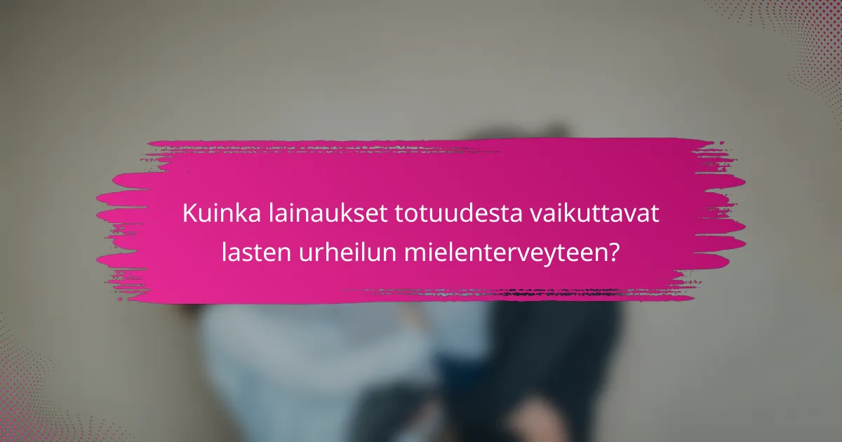 Kuinka lainaukset totuudesta vaikuttavat lasten urheilun mielenterveyteen?