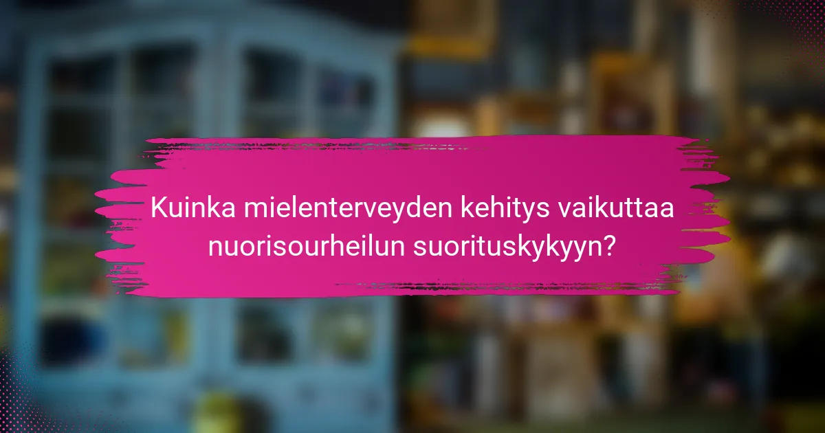 Kuinka mielenterveyden kehitys vaikuttaa nuorisourheilun suorituskykyyn?