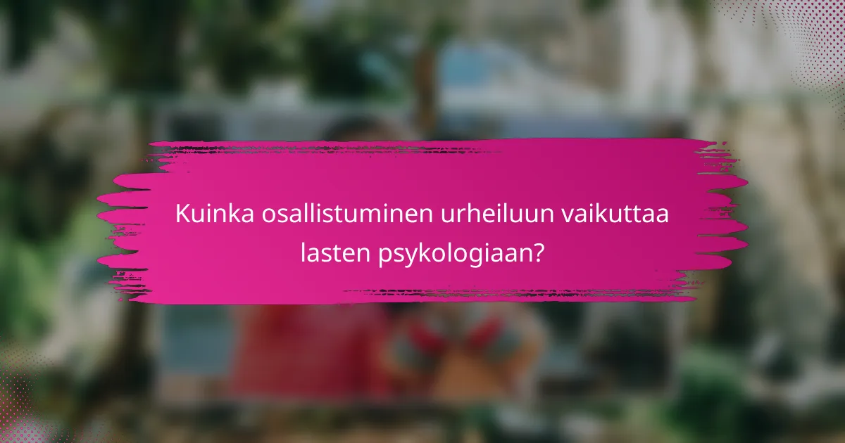 Kuinka osallistuminen urheiluun vaikuttaa lasten psykologiaan?