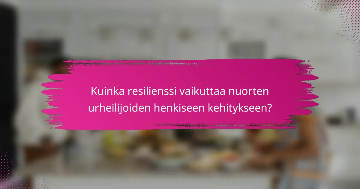 Kuinka resilienssi vaikuttaa nuorten urheilijoiden henkiseen kehitykseen?