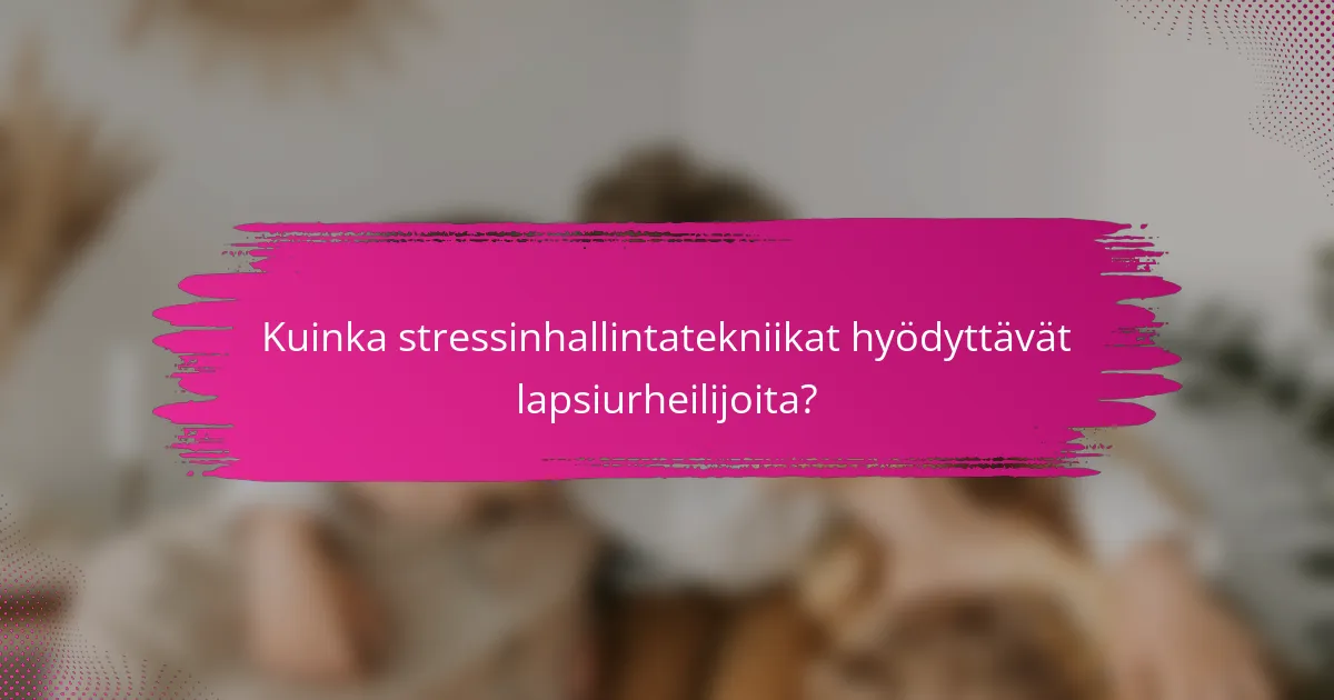 Kuinka stressinhallintatekniikat hyödyttävät lapsiurheilijoita?