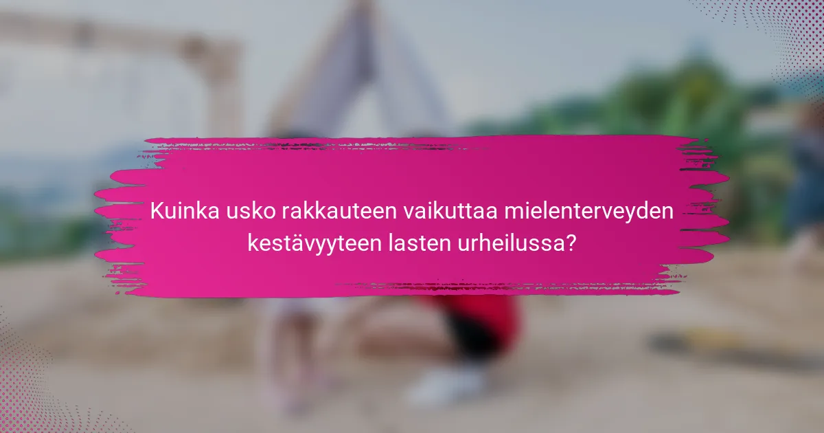 Kuinka usko rakkauteen vaikuttaa mielenterveyden kestävyyteen lasten urheilussa?