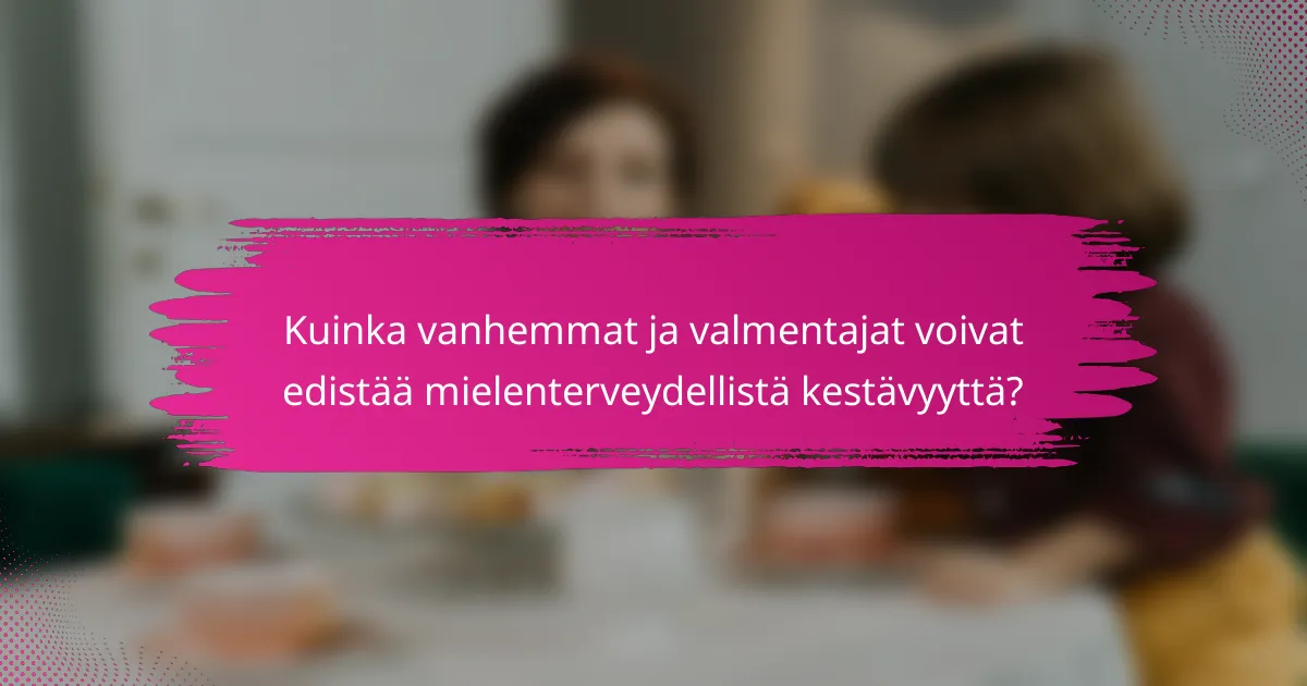 Kuinka vanhemmat ja valmentajat voivat edistää mielenterveydellistä kestävyyttä?