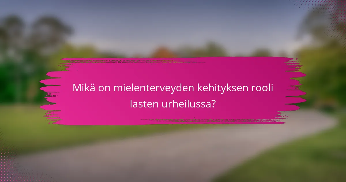 Mikä on mielenterveyden kehityksen rooli lasten urheilussa?