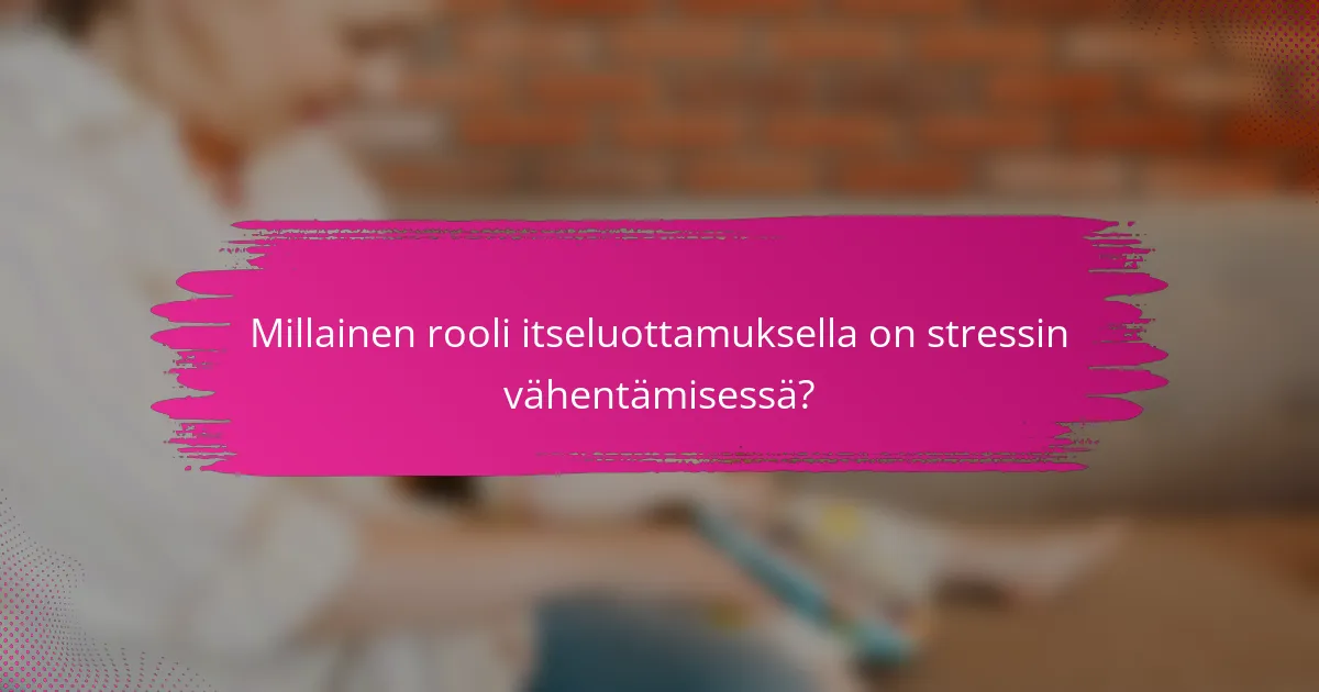 Millainen rooli itseluottamuksella on stressin vähentämisessä?