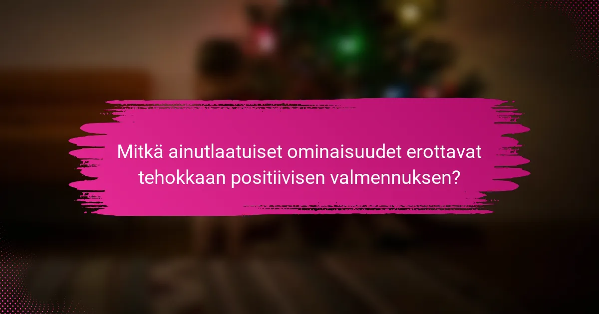 Mitkä ainutlaatuiset ominaisuudet erottavat tehokkaan positiivisen valmennuksen?
