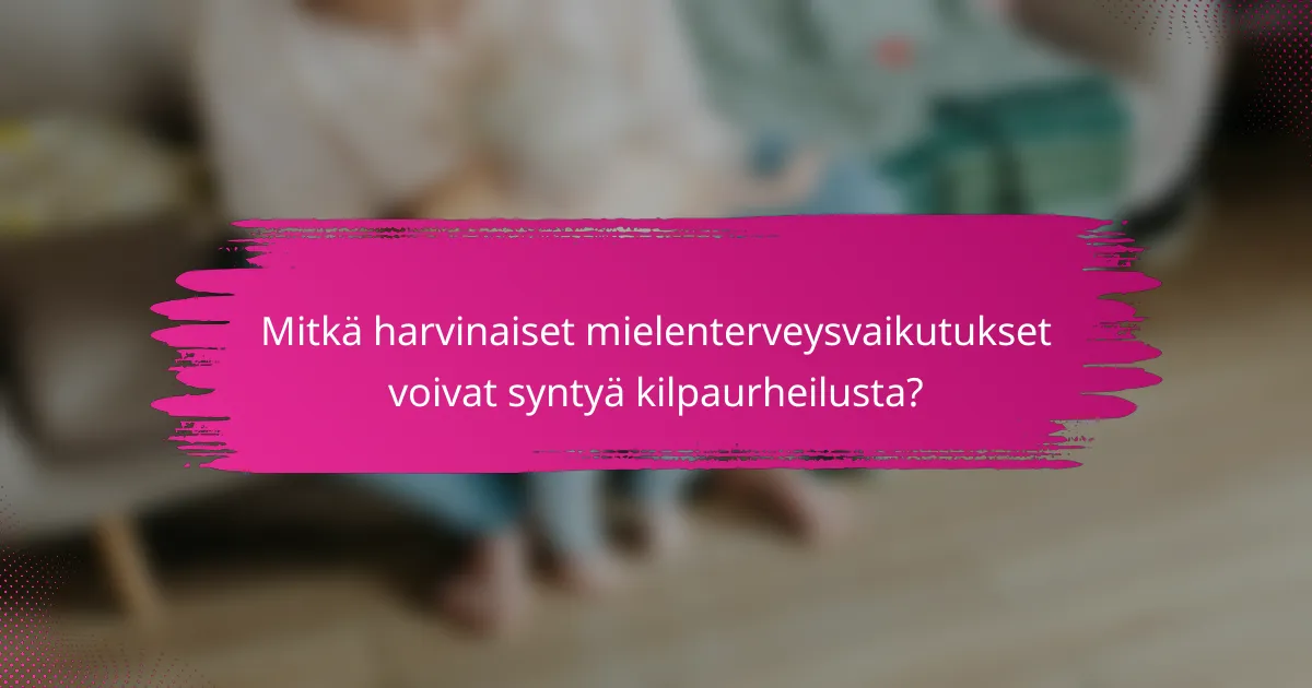 Mitkä harvinaiset mielenterveysvaikutukset voivat syntyä kilpaurheilusta?