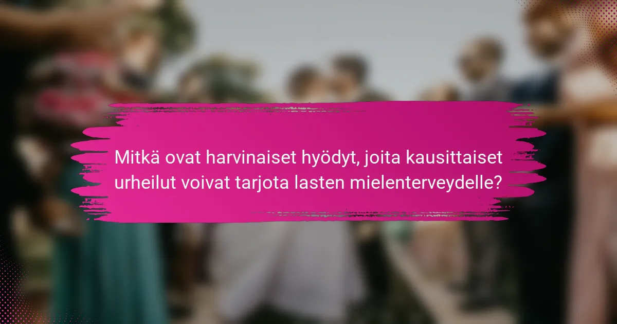 Mitkä ovat harvinaiset hyödyt, joita kausittaiset urheilut voivat tarjota lasten mielenterveydelle?