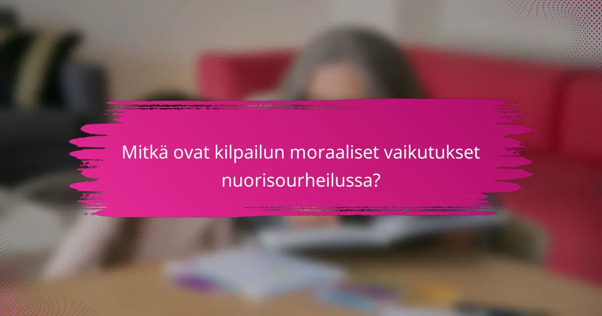 Mitkä ovat kilpailun moraaliset vaikutukset nuorisourheilussa?