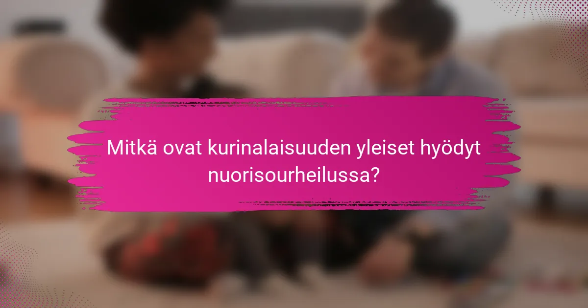 Mitkä ovat kurinalaisuuden yleiset hyödyt nuorisourheilussa?