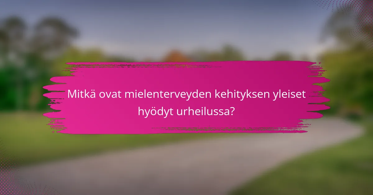 Mitkä ovat mielenterveyden kehityksen yleiset hyödyt urheilussa?