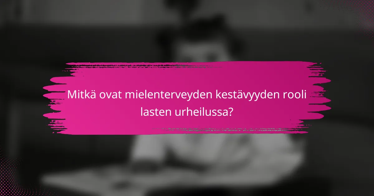 Mitkä ovat mielenterveyden kestävyyden rooli lasten urheilussa?