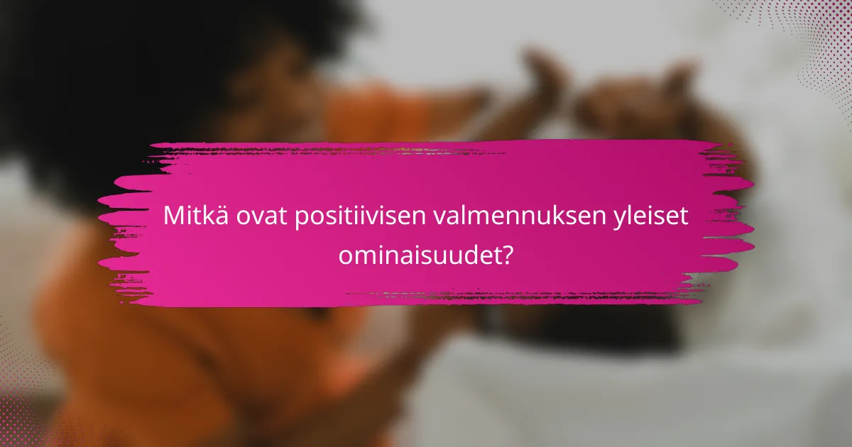 Mitkä ovat positiivisen valmennuksen yleiset ominaisuudet?