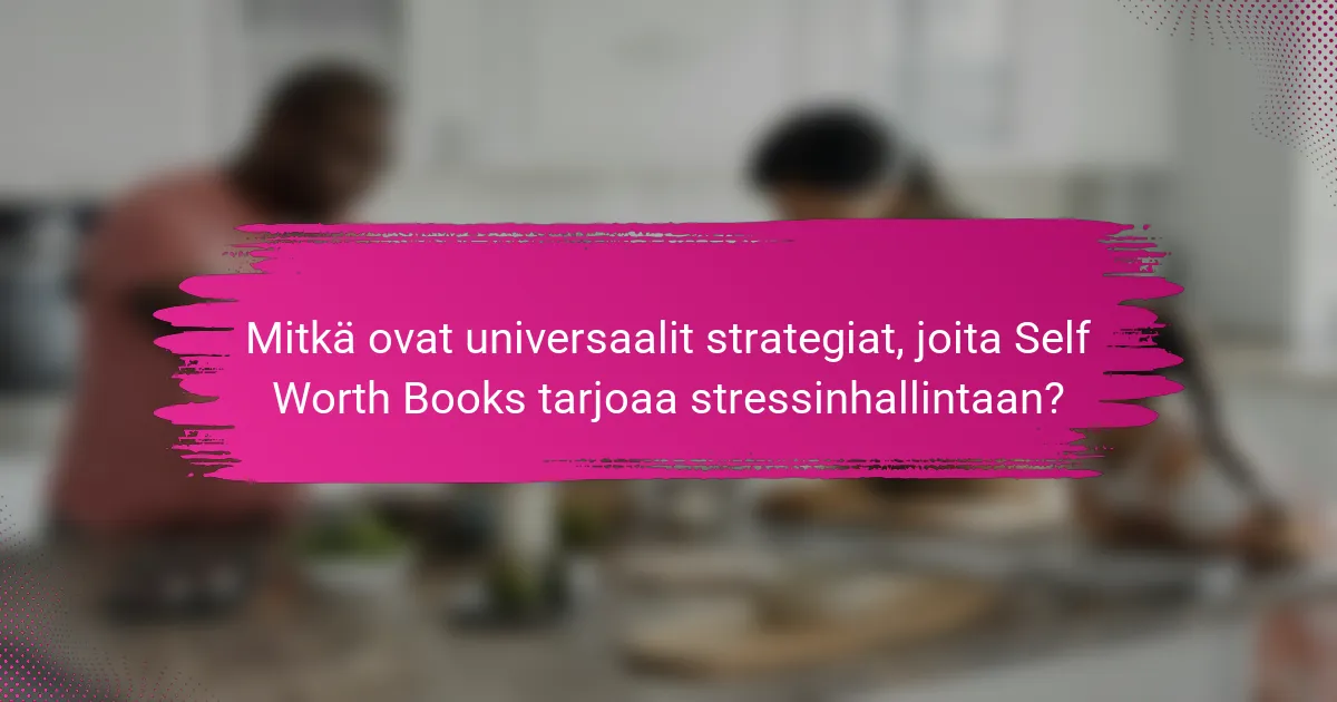 Mitkä ovat universaalit strategiat, joita Self Worth Books tarjoaa stressinhallintaan?