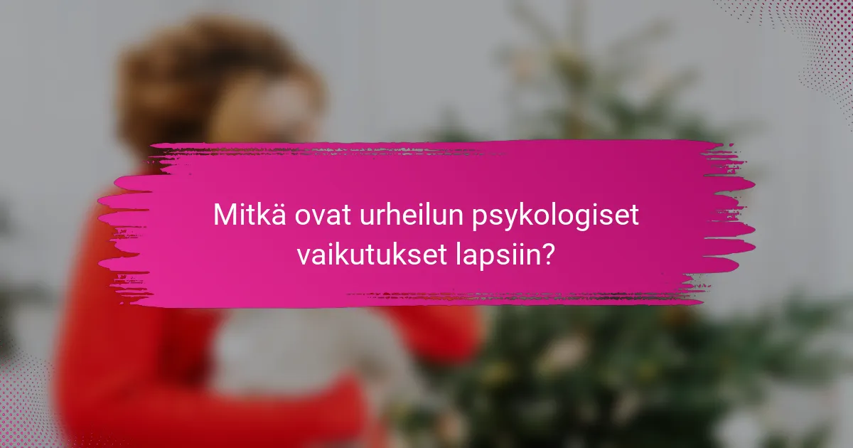 Mitkä ovat urheilun psykologiset vaikutukset lapsiin?