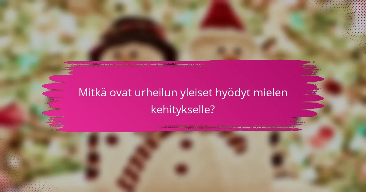 Mitkä ovat urheilun yleiset hyödyt mielen kehitykselle?