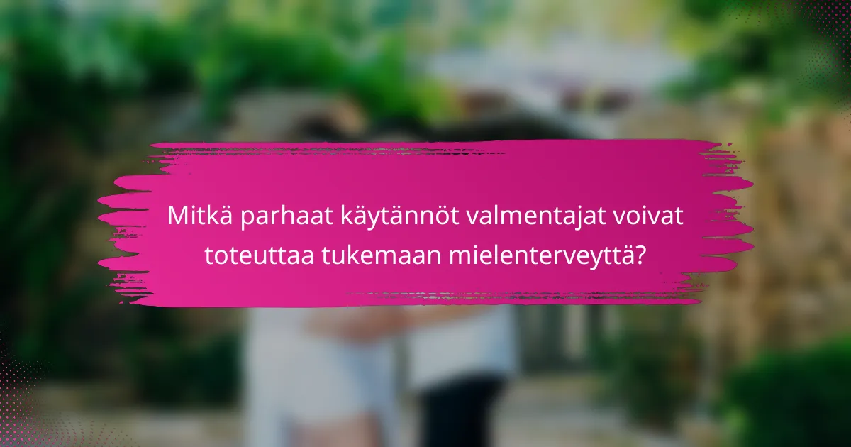 Mitkä parhaat käytännöt valmentajat voivat toteuttaa tukemaan mielenterveyttä?