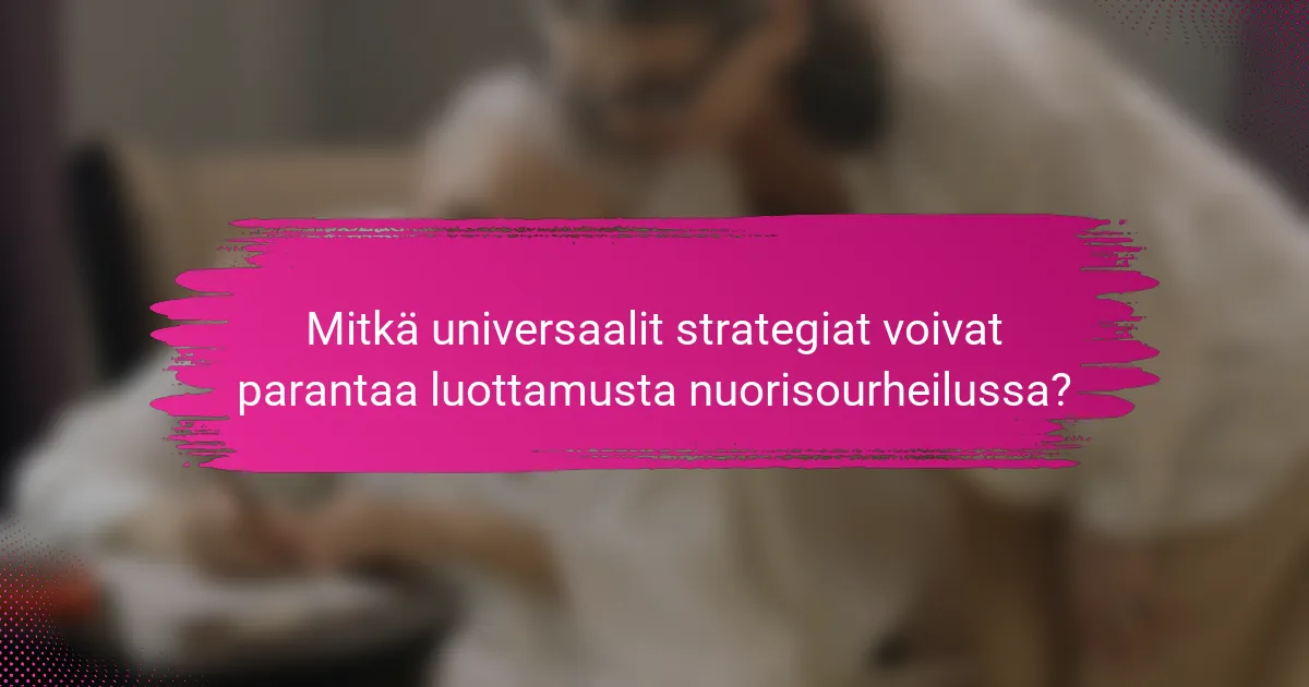 Mitkä universaalit strategiat voivat parantaa luottamusta nuorisourheilussa?