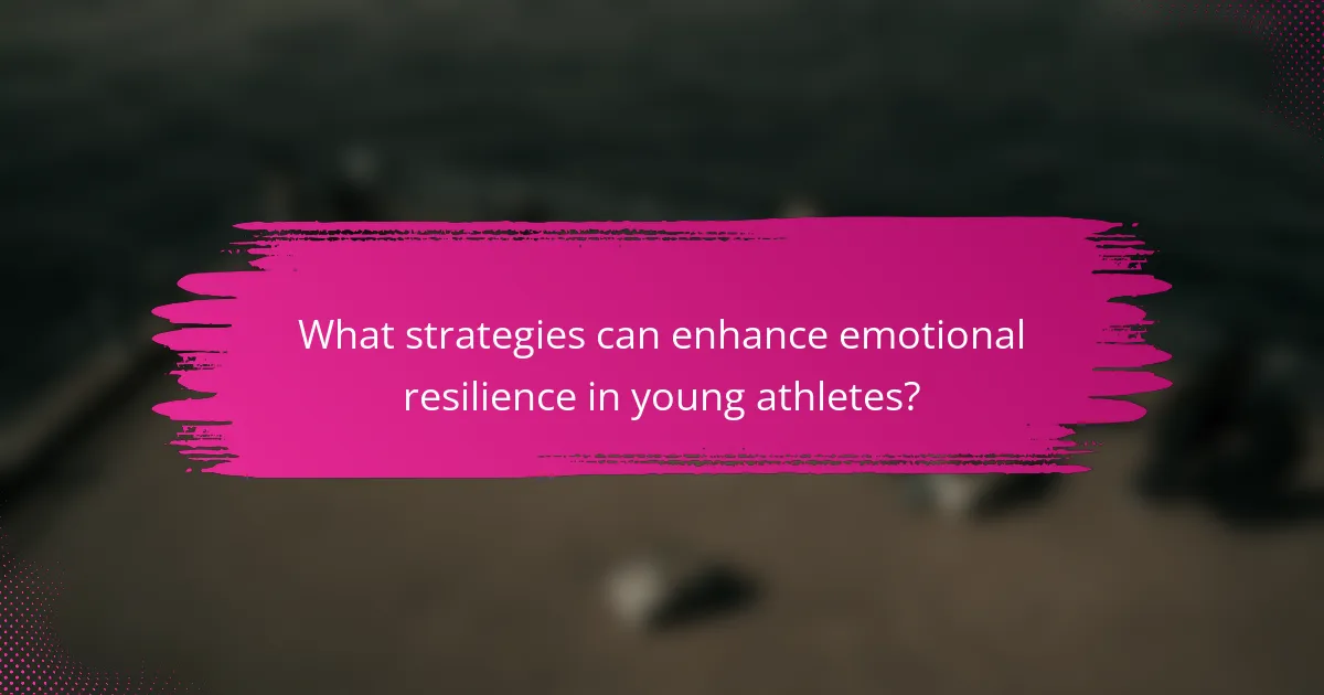 What strategies can enhance emotional resilience in young athletes?